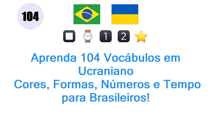 Aprenda 104 Vocábulos em Ucraniano: Cores, Formas, Números e Tempo para Brasileiros!